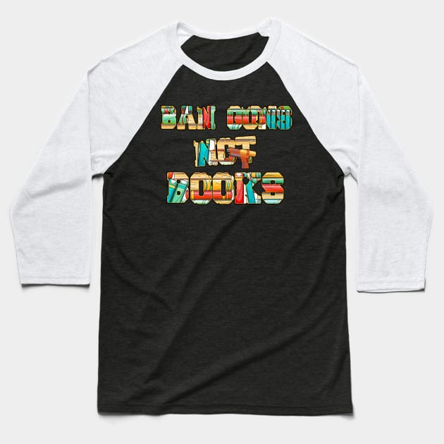 Ban Guns Not Books- Typography fullcolor design Baseball T-Shirt by Ban Guns Not Books- Typography fullcolor